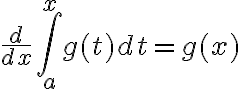 $\frac{d}{dx}\int_a^x g(t)dt=g(x)$
